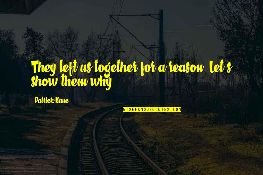 Let's Quotes By Patrick Kane: They left us together for a reason. Let's