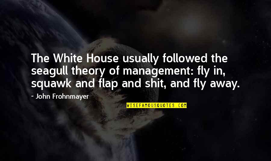 Let's Start New Year Quotes By John Frohnmayer: The White House usually followed the seagull theory