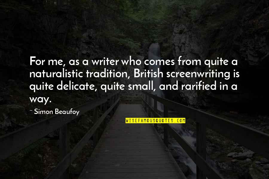 Let's Start With Forever Quotes By Simon Beaufoy: For me, as a writer who comes from