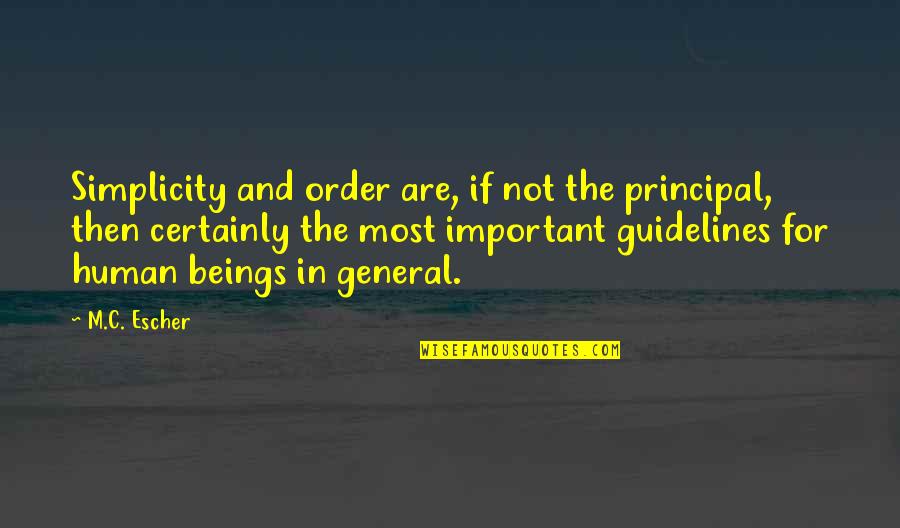 Let's Stay Together Forever Quotes By M.C. Escher: Simplicity and order are, if not the principal,