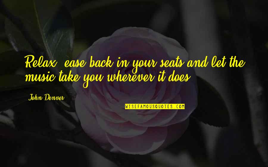 Let's Take It Back Quotes By John Denver: Relax, ease back in your seats and let