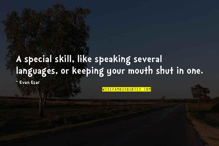 Lets Talk It Out Quotes By Evan Esar: A special skill, like speaking several languages, or