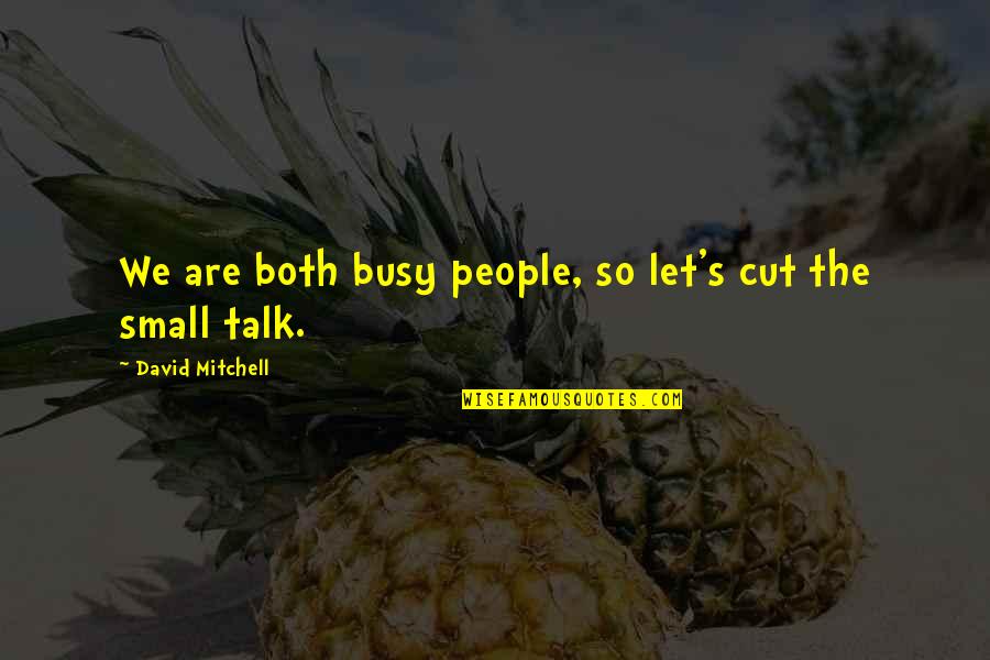 Let's Talk More Quotes By David Mitchell: We are both busy people, so let's cut