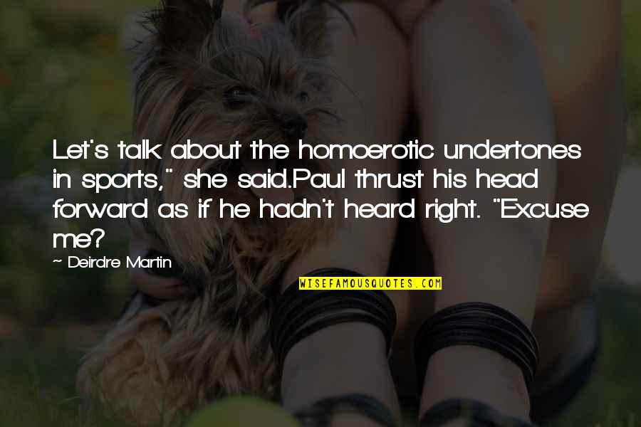 Let's Talk More Quotes By Deirdre Martin: Let's talk about the homoerotic undertones in sports,"