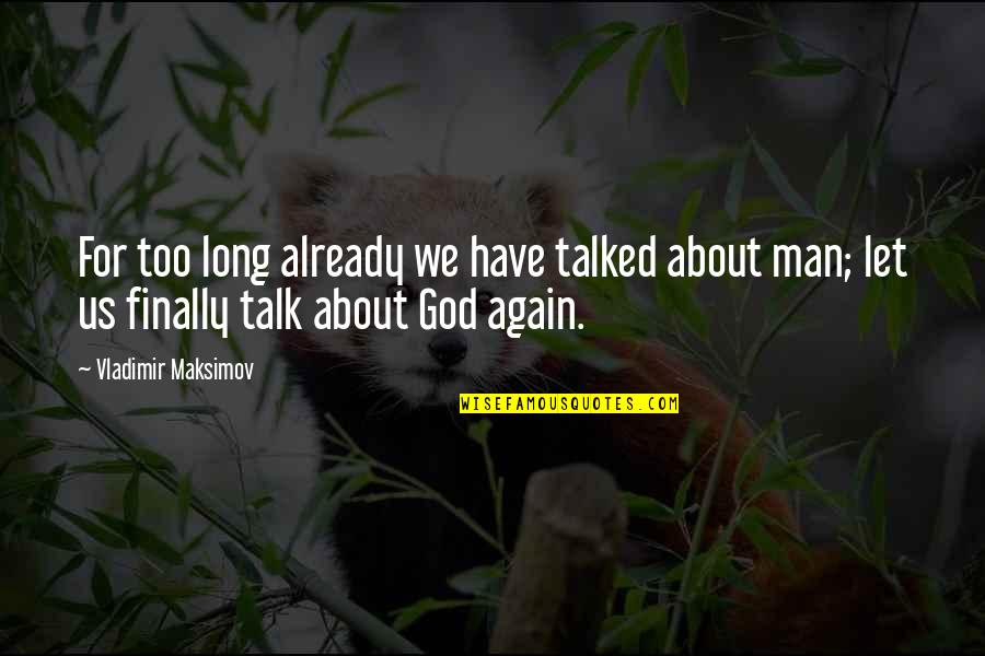 Let's Talk More Quotes By Vladimir Maksimov: For too long already we have talked about