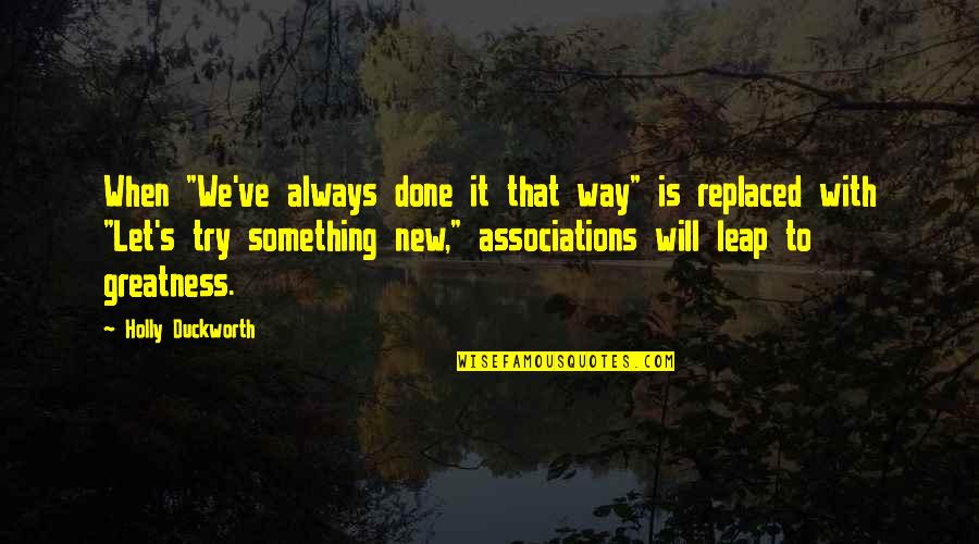 Let's Try Something New Quotes By Holly Duckworth: When "We've always done it that way" is
