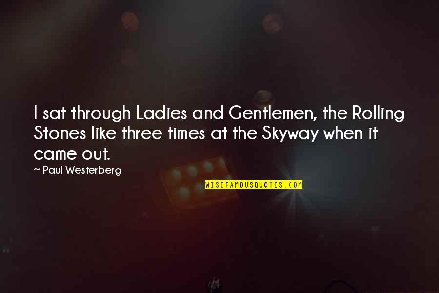 Let's Try Something New Quotes By Paul Westerberg: I sat through Ladies and Gentlemen, the Rolling