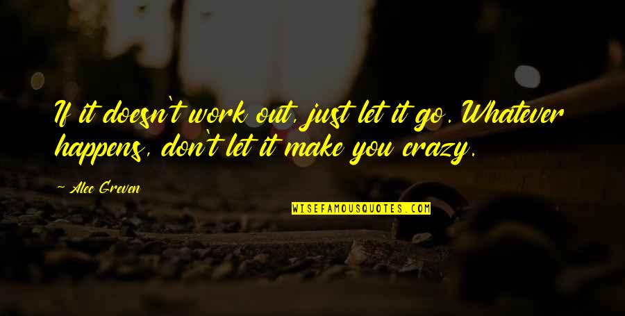 Let's Work It Out Quotes By Alec Greven: If it doesn't work out, just let it