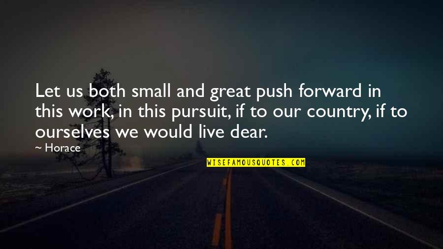 Let's Work It Out Quotes By Horace: Let us both small and great push forward