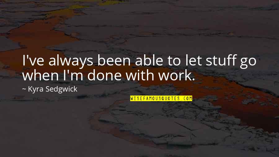 Let's Work It Out Quotes By Kyra Sedgwick: I've always been able to let stuff go