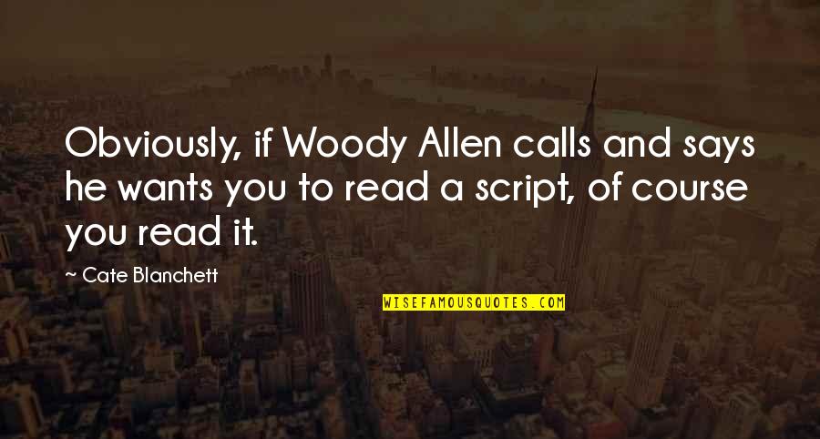 Letsshave Quotes By Cate Blanchett: Obviously, if Woody Allen calls and says he Letsshave Quotes By Cate Blanchett: Obviously, if Woody Allen calls and says he