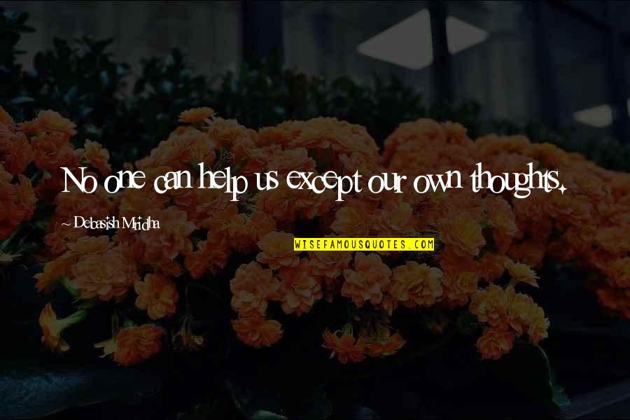 Letsshave Quotes By Debasish Mridha: No one can help us except our own Letsshave Quotes By Debasish Mridha: No one can help us except our own