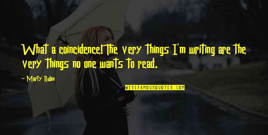 Letsshave Quotes By Marty Rubin: What a coincidence! The very things I'm writing Letsshave Quotes By Marty Rubin: What a coincidence! The very things I'm writing