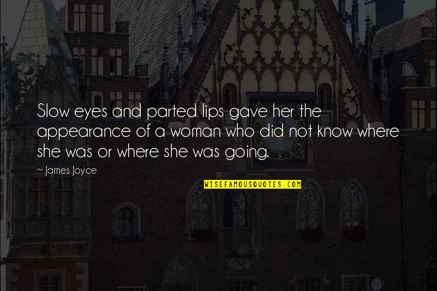 Letsstopaids Quotes By James Joyce: Slow eyes and parted lips gave her the