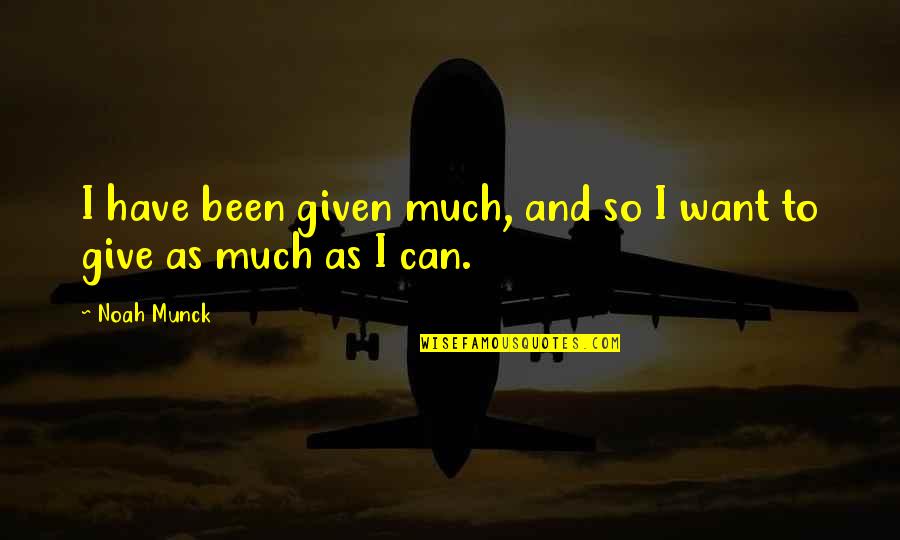 Lettau Gmbh Quotes By Noah Munck: I have been given much, and so I
