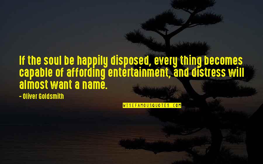 Lettau Gmbh Quotes By Oliver Goldsmith: If the soul be happily disposed, every thing
