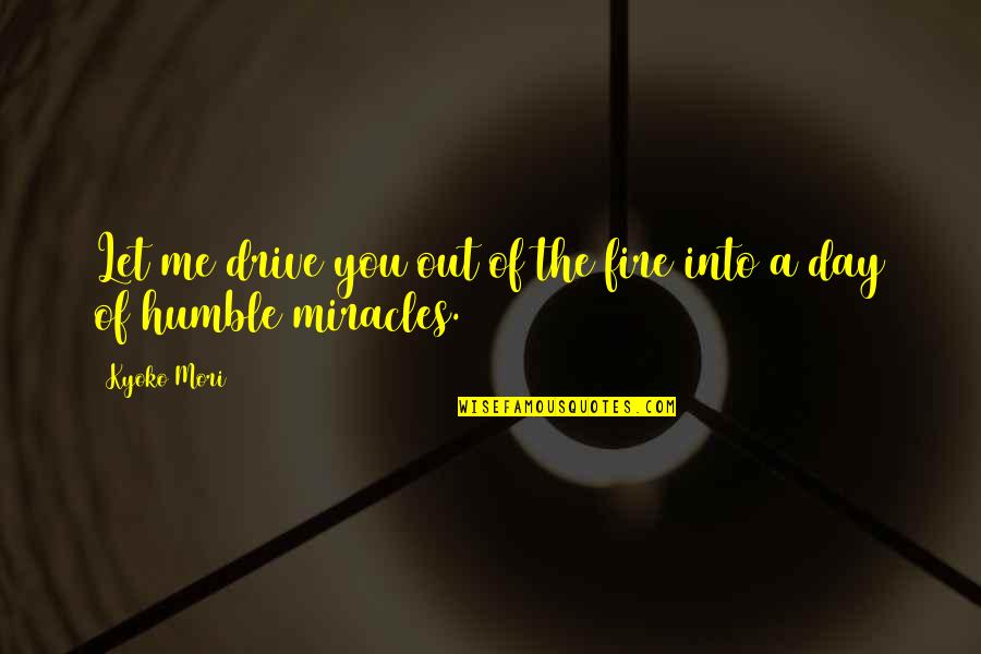 Lette Macarons Quotes By Kyoko Mori: Let me drive you out of the fire