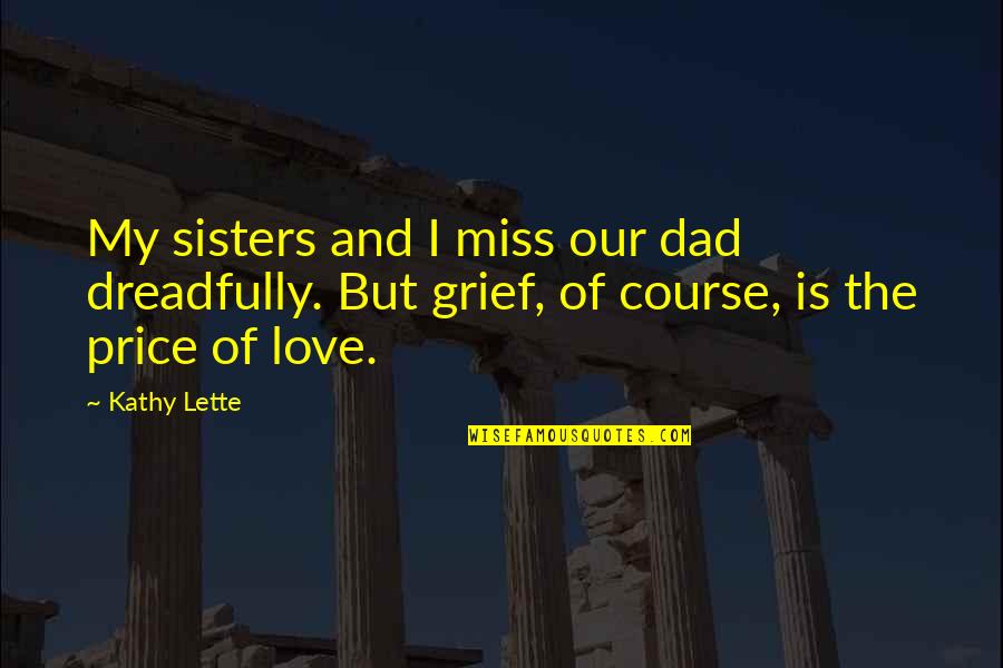 Lette Quotes By Kathy Lette: My sisters and I miss our dad dreadfully.