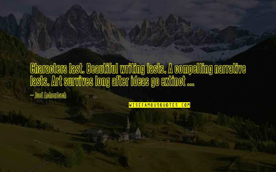 Lettem Sleep Quotes By Joel Achenbach: Characters last. Beautiful writing lasts. A compelling narrative