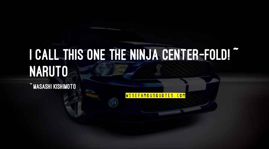 Lettem Sleep Quotes By Masashi Kishimoto: I call this one the Ninja Center-fold! ~