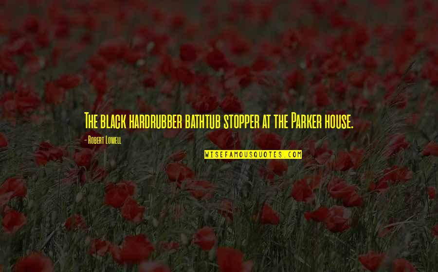 Lettem Sleep Quotes By Robert Lowell: The black hardrubber bathtub stopper at the Parker