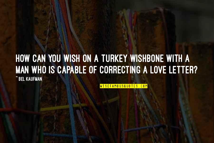 Letter A Love Quotes By Bel Kaufman: How can you wish on a turkey wishbone