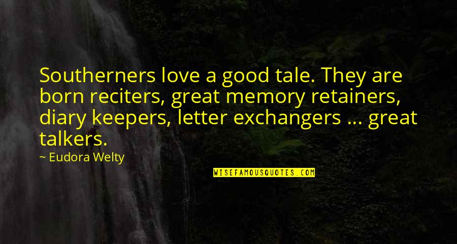 Letter A Love Quotes By Eudora Welty: Southerners love a good tale. They are born Letter A Love Quotes By Eudora Welty: Southerners love a good tale. They are born