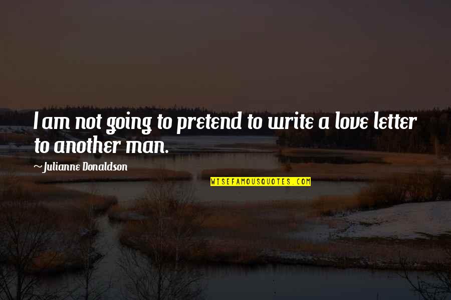 Letter A Love Quotes By Julianne Donaldson: I am not going to pretend to write