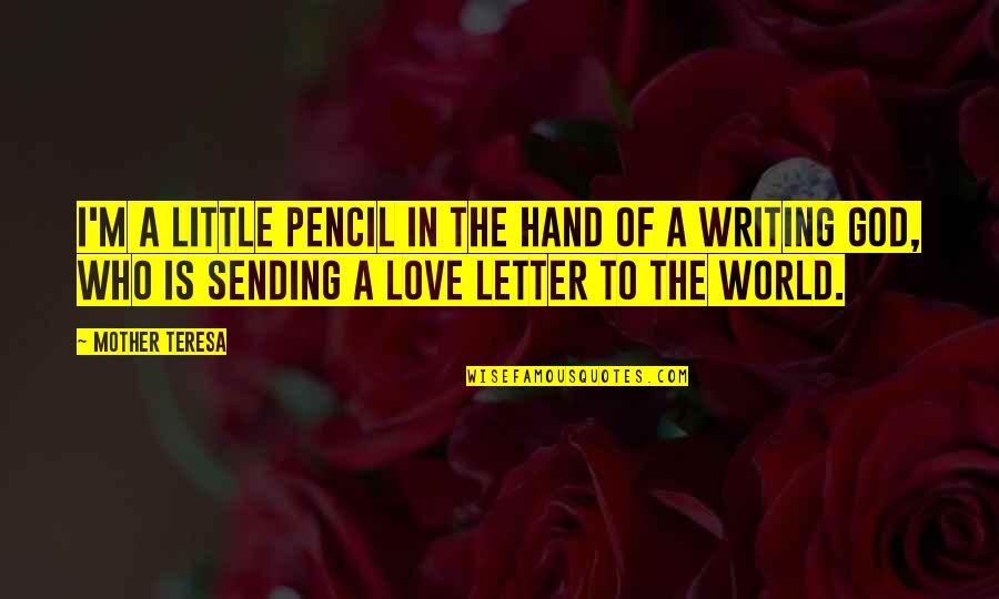 Letter A Love Quotes By Mother Teresa: I'm a little pencil in the hand of