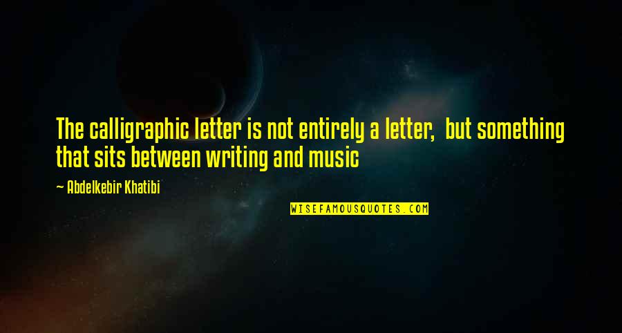 Letter A Quotes By Abdelkebir Khatibi: The calligraphic letter is not entirely a letter,