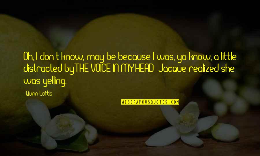 Letter Accepting Quote Quotes By Quinn Loftis: Oh, I don't know, may be because I