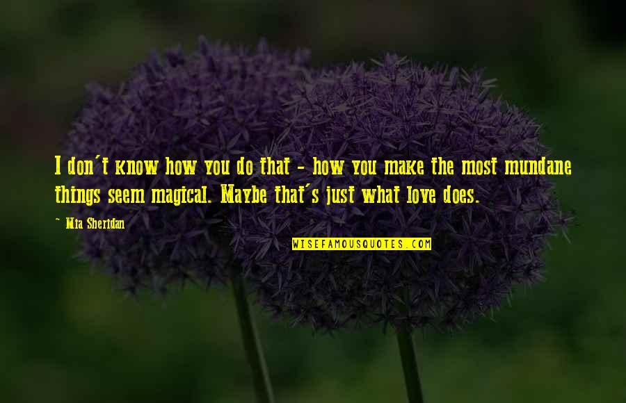 Letter By Maxine Kumin Quotes By Mia Sheridan: I don't know how you do that - Letter By Maxine Kumin Quotes By Mia Sheridan: I don't know how you do that -