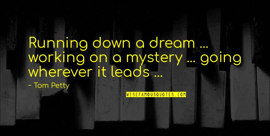 Letter By Maxine Kumin Quotes By Tom Petty: Running down a dream ... working on a
