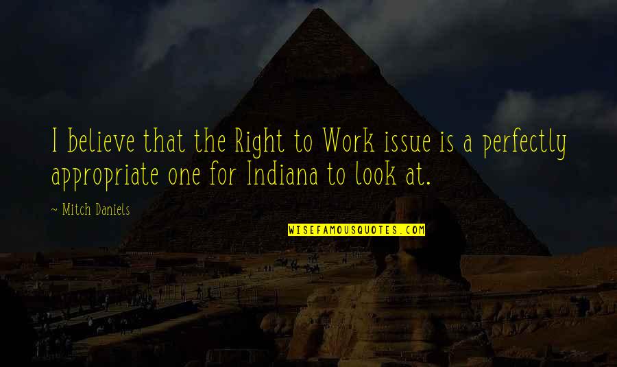 Letter Encouraging Maturity Quotes By Mitch Daniels: I believe that the Right to Work issue