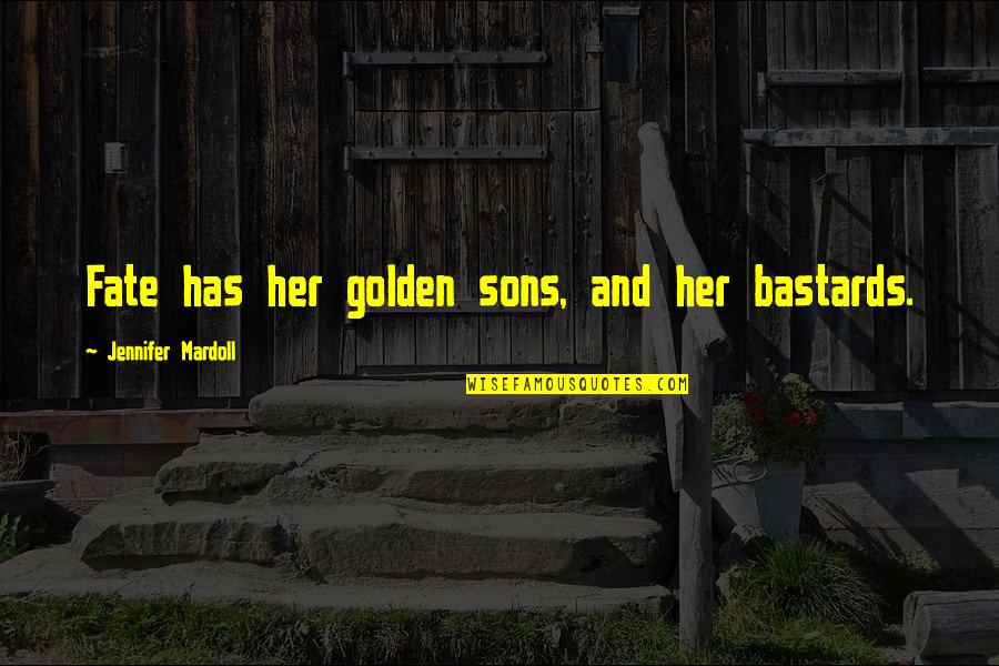 Letter From Peking Quotes By Jennifer Mardoll: Fate has her golden sons, and her bastards.