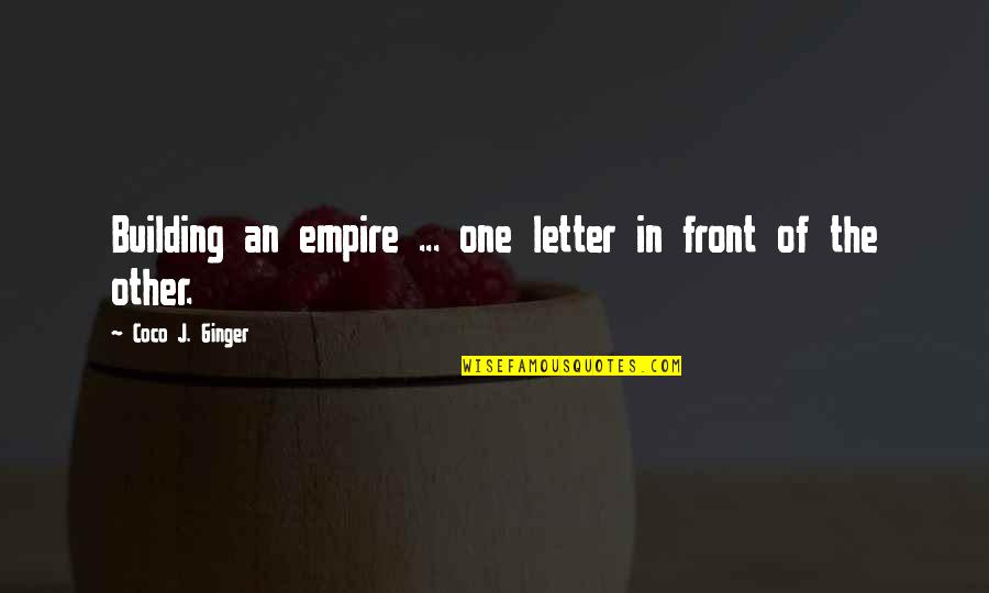 Letter G Quotes By Coco J. Ginger: Building an empire ... one letter in front