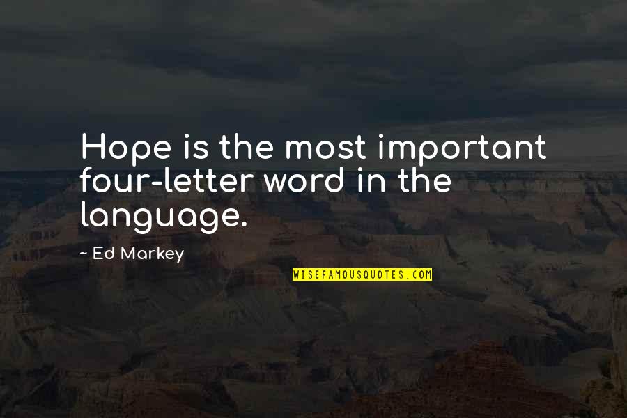 Letter G Quotes By Ed Markey: Hope is the most important four-letter word in