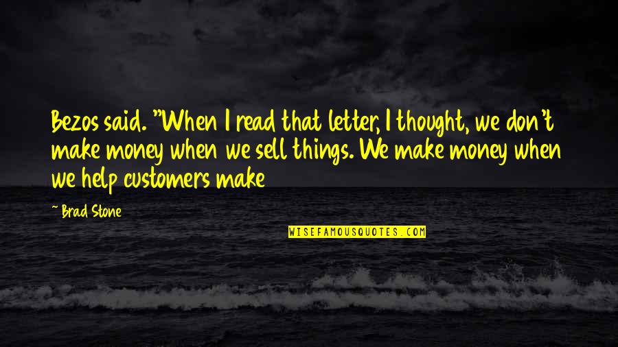 Letter I Quotes By Brad Stone: Bezos said. "When I read that letter, I