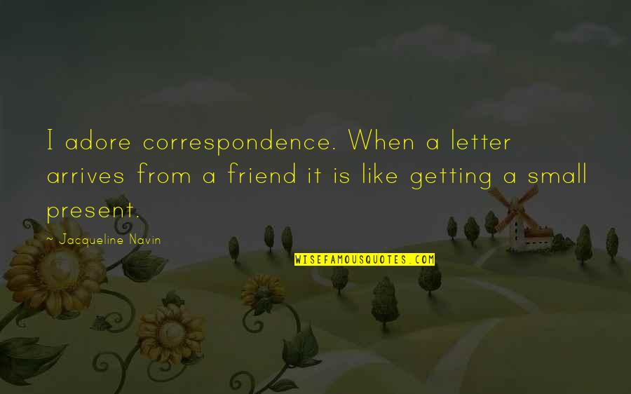 Letter I Quotes By Jacqueline Navin: I adore correspondence. When a letter arrives from