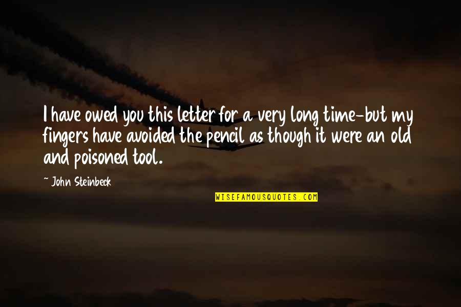 Letter I Quotes By John Steinbeck: I have owed you this letter for a