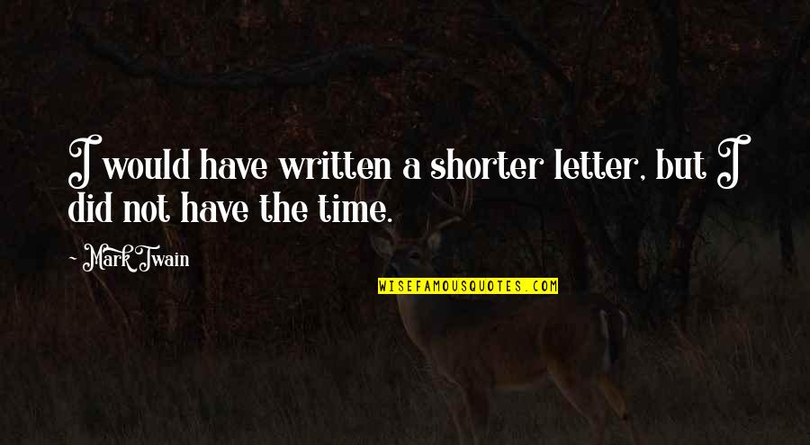 Letter I Quotes By Mark Twain: I would have written a shorter letter, but