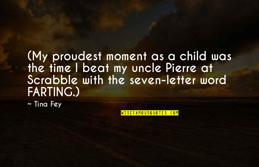 Letter I Quotes By Tina Fey: (My proudest moment as a child was the