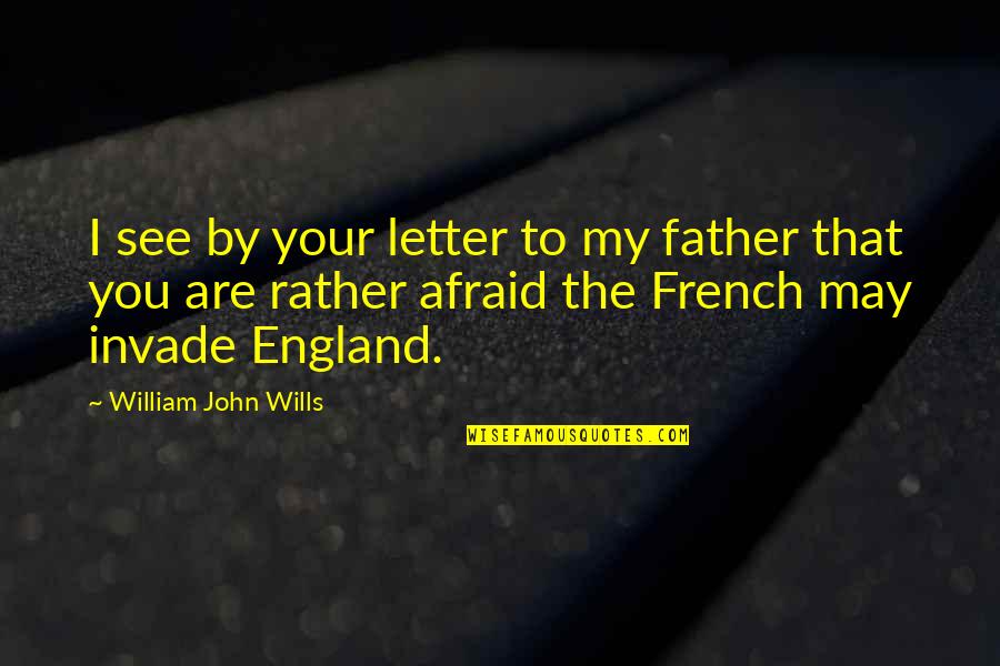 Letter I Quotes By William John Wills: I see by your letter to my father