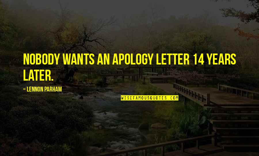 Letter Of Apology Quotes By Lennon Parham: Nobody wants an apology letter 14 years later. Letter Of Apology Quotes By Lennon Parham: Nobody wants an apology letter 14 years later.