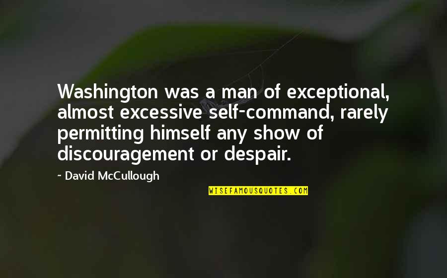 Letter Of Recommendation Quotes By David McCullough: Washington was a man of exceptional, almost excessive