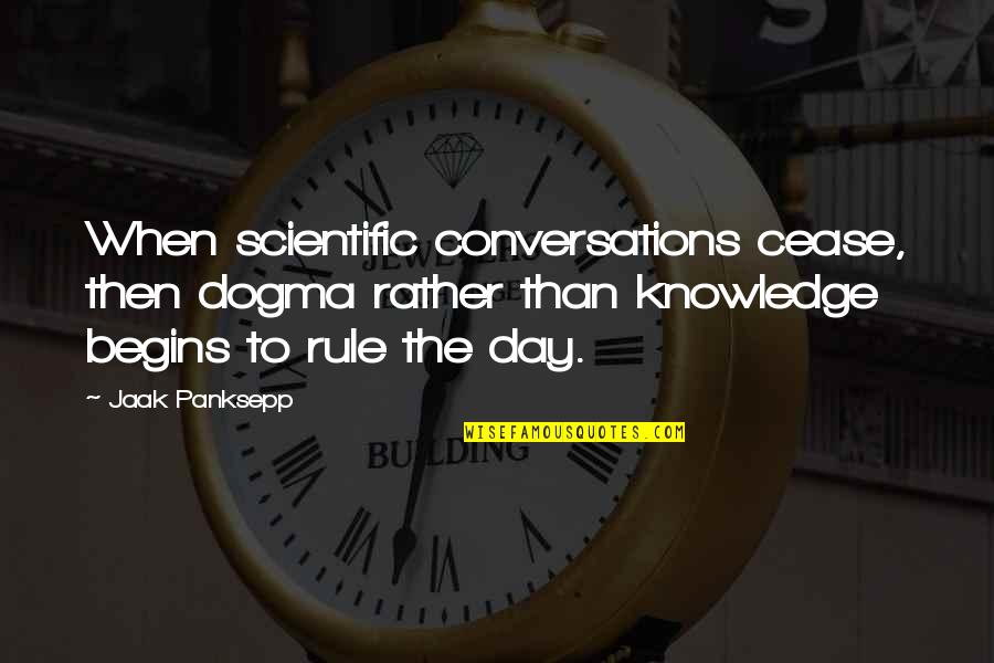Letter Sign Off Quotes By Jaak Panksepp: When scientific conversations cease, then dogma rather than
