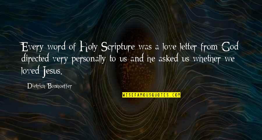 Letter To God Quotes By Dietrich Bonhoeffer: Every word of Holy Scripture was a love