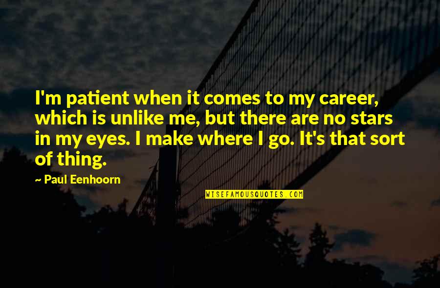Letter To God Quotes By Paul Eenhoorn: I'm patient when it comes to my career,