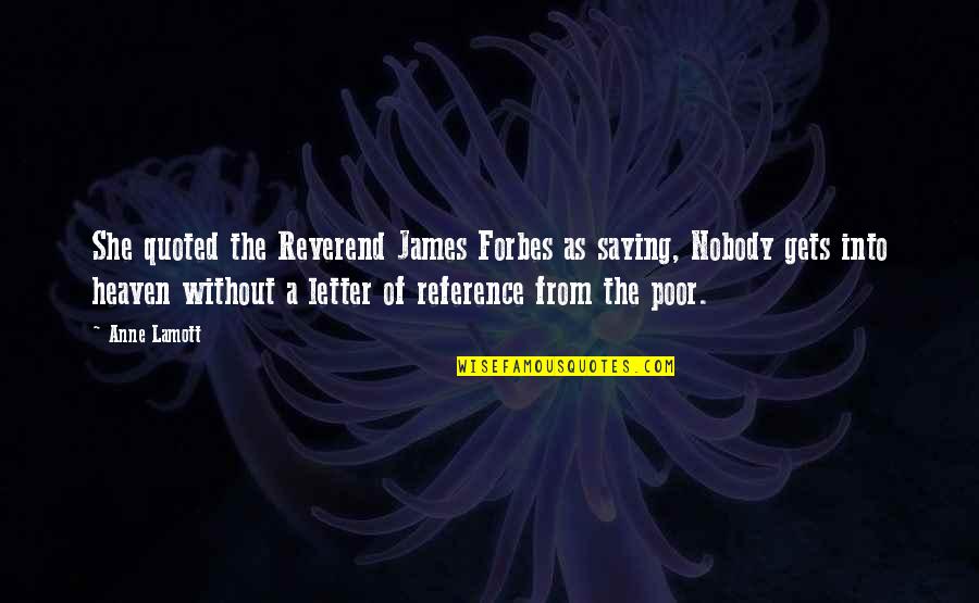 Letter To Heaven Quotes By Anne Lamott: She quoted the Reverend James Forbes as saying,