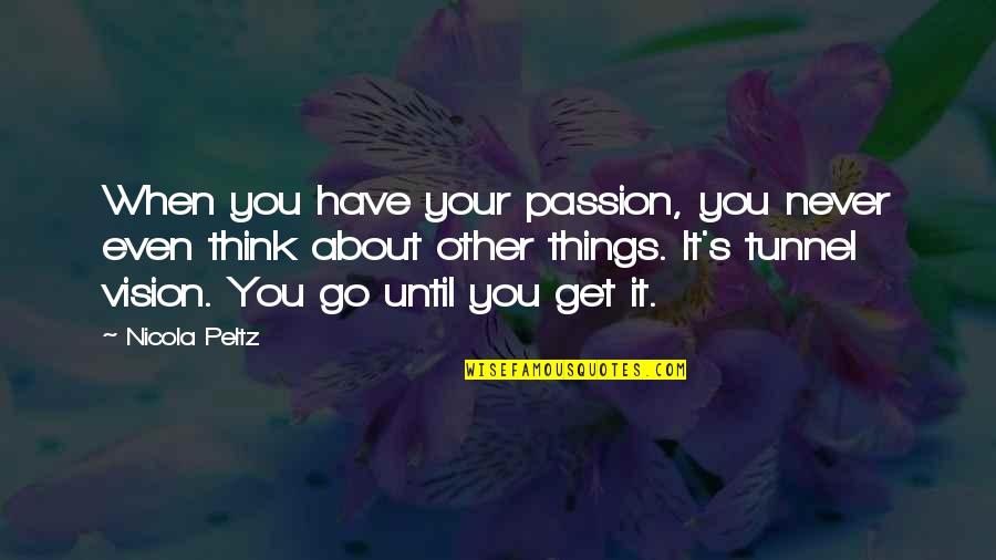 Letter To Juliet Quotes By Nicola Peltz: When you have your passion, you never even